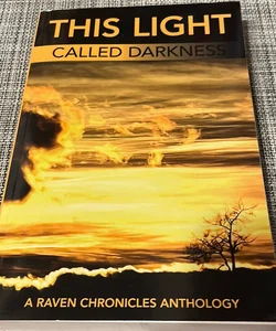 This Light Called Darkness a Raven Chronicles Anthology,