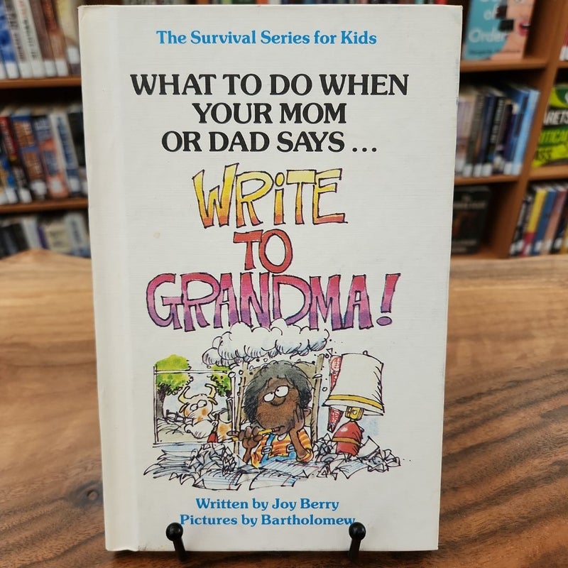 What To Do When Your Mom or Dad Says...Write to Grandma!