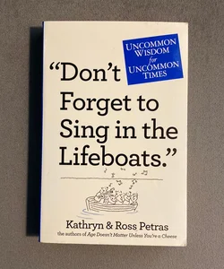 Don't Forget to Sing in the Lifeboats