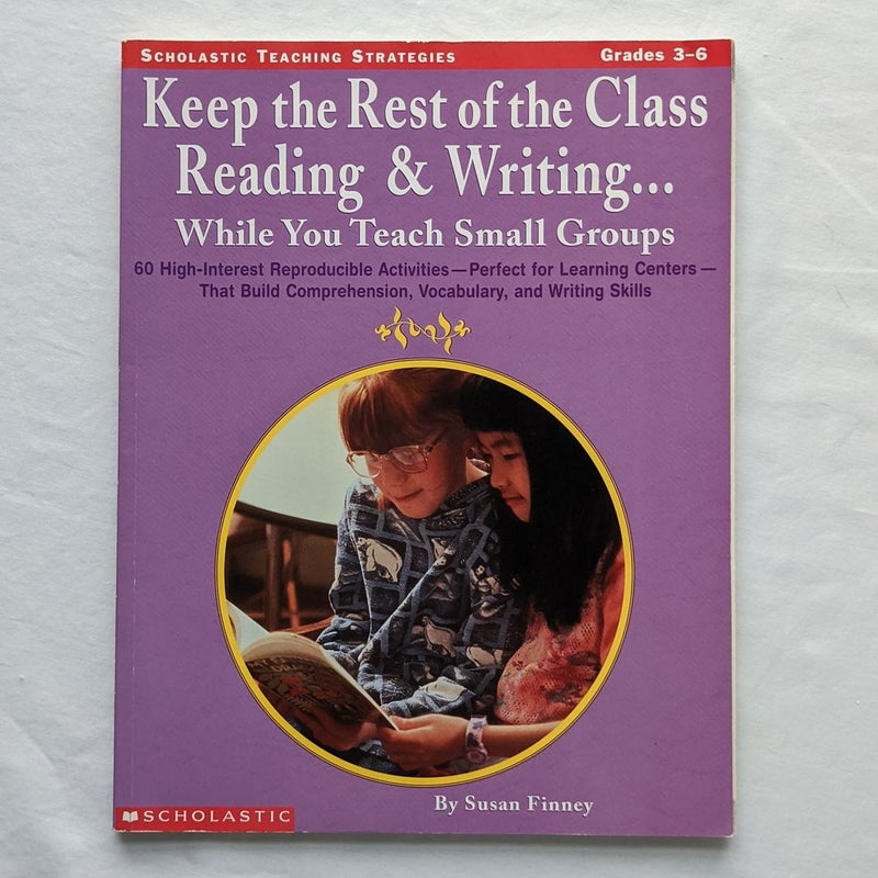 Keep the Rest of the Class Reading and Writing ... While You Teach Small Groups