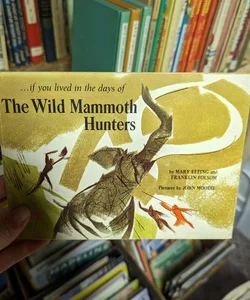 If You Lived in the Days of the Wild Mammoth Hunters 