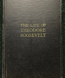 The Life of Theodore Roosevelt 