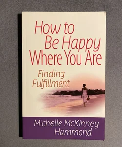 How to Be Happy Where You Are