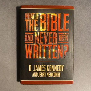 What if the Bible Had Never Been Written?
