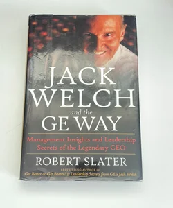 Jack Welch and the G. E. Way: Management Insights and Leadership Secrets of the Legendary CEO