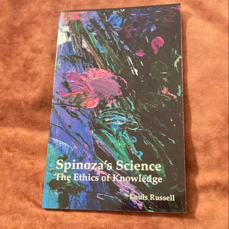 Spinoza’s Science: The Ethics of Knowledge