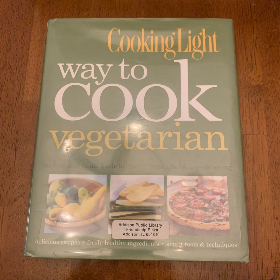 Cooking Light Way to Cook Vegetarian: The Complete Visual Guide to Healthy Vegetarian & Vegan Cooking [Book]