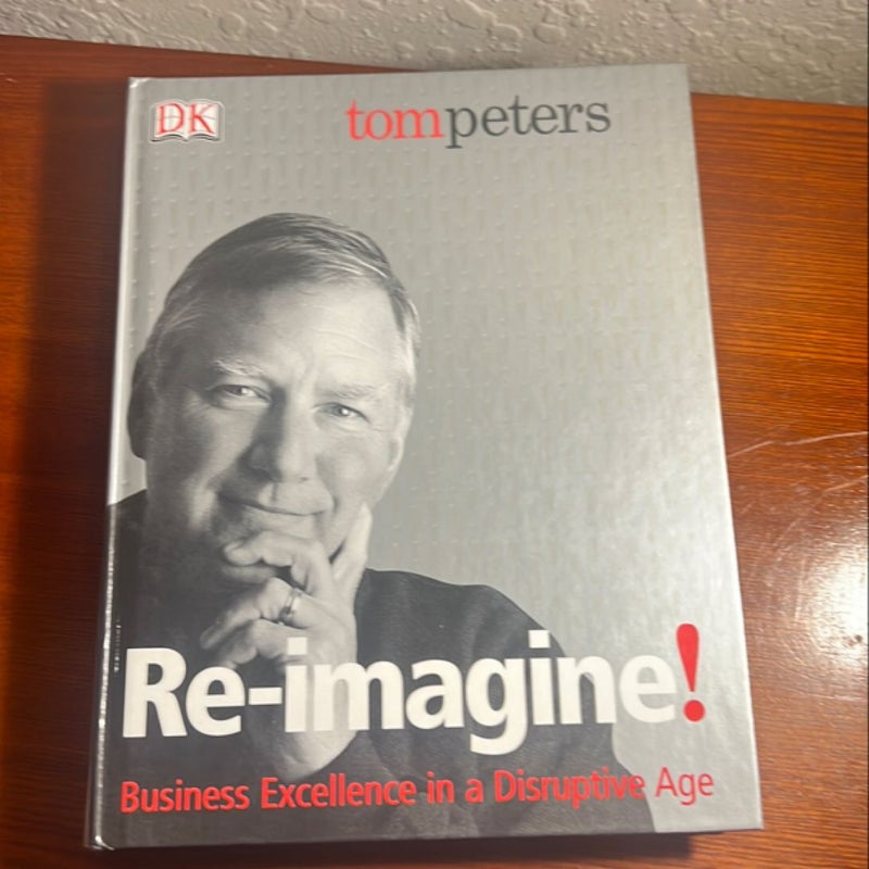 Re-Imagine! Business Excellence in a Disruptive Age SIGNED 