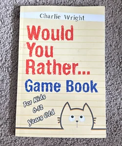 Would You Rather Game Book: for Kids 6-12 Years Old