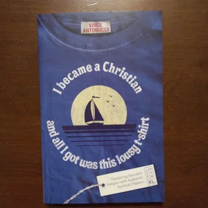 I Became a Christian and All I Got Was This Lousy T-Shirt