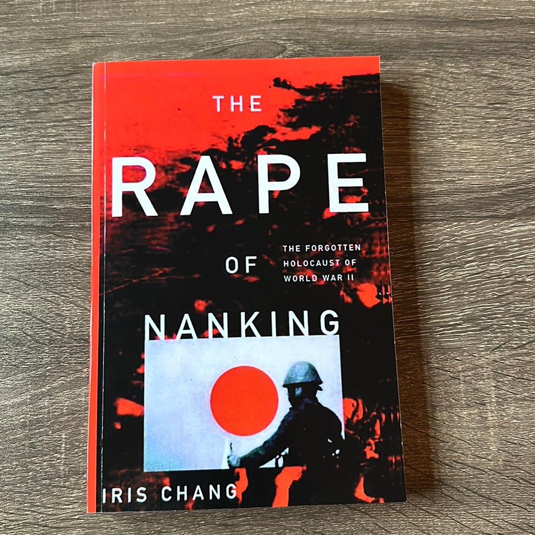 The Rape of Nanking the Forgotten Holocaust of World War II