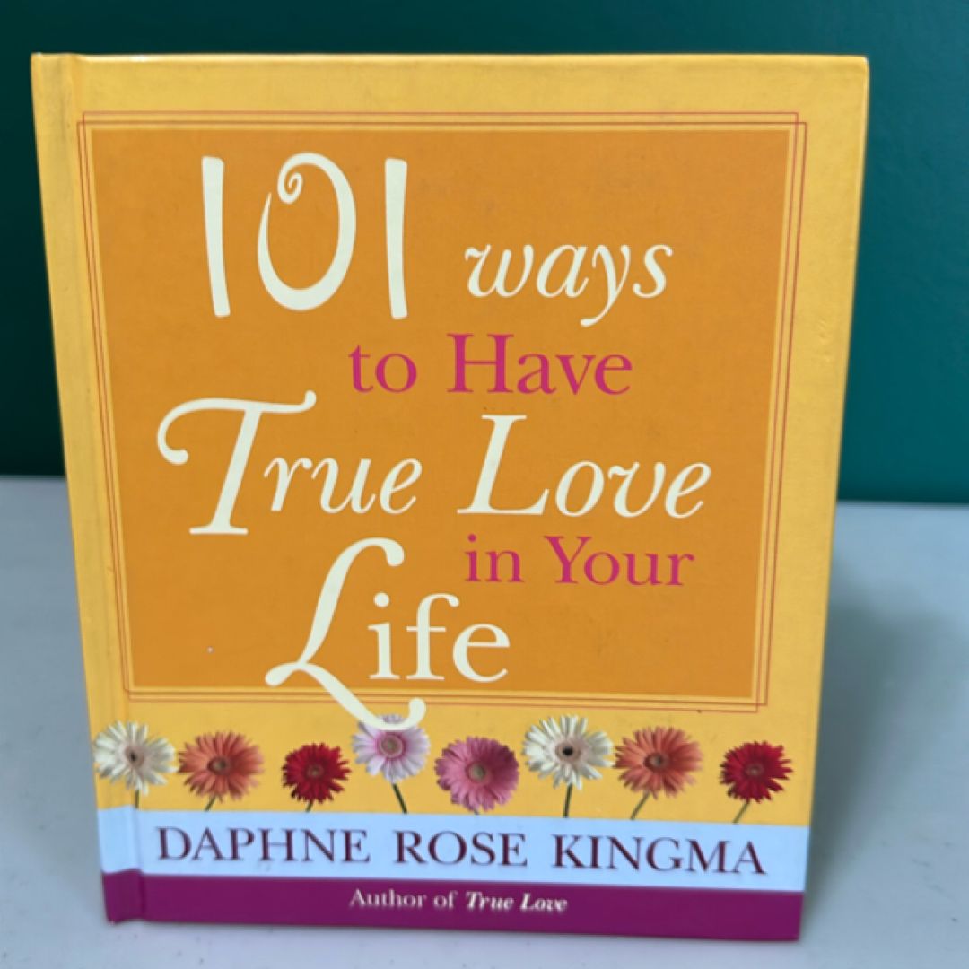 101 Ways to Have True Love in Your Life