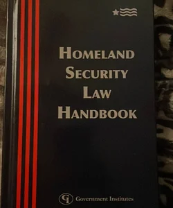 Homeland Security Law Handbook