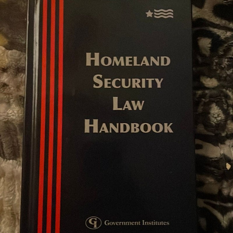 Homeland Security Law Handbook