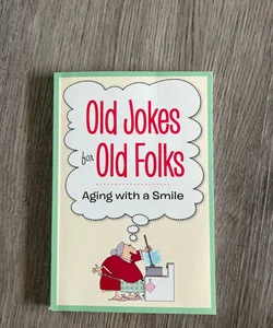 Old Jokes for Old Folks Aging With a Smile 