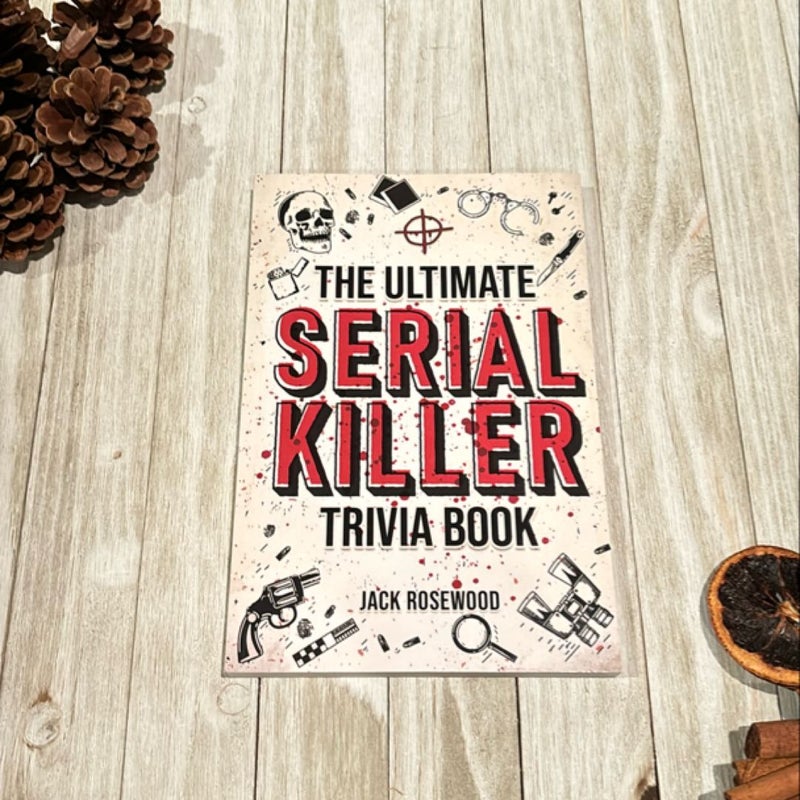 The Ultimate Serial Killer Trivia Book