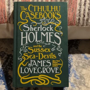 The Cthulhu Casebooks - Sherlock Holmes and the Sussex Sea-Devils