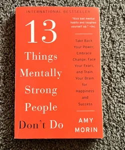 13 Things Mentally Strong People Don't Do