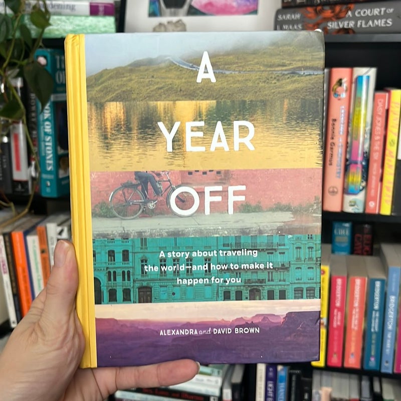 A Year off: a Story about Traveling the World--And How to Make It Happen for You (Travel Book, Global Exploration, Inspirational Travel Guide)