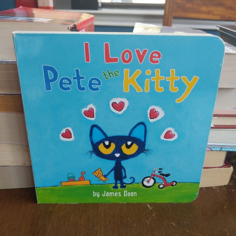 Pete the Kitty: I Love Pete the Kitty