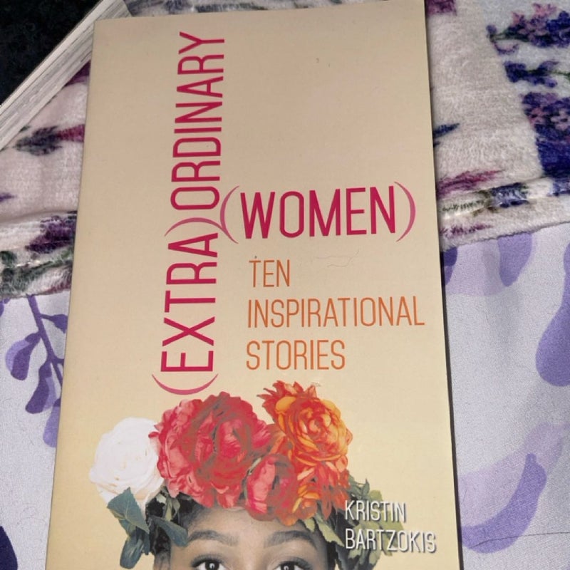 Extraordinary Women Ten Inspirational Stories