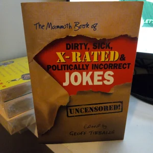 The Mammoth Book of Dirty, Sick, X-Rated and Politically Incorrect Jokes
