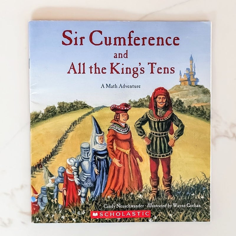 Sir Cumference and All the King's Tens: A Math Adventure 