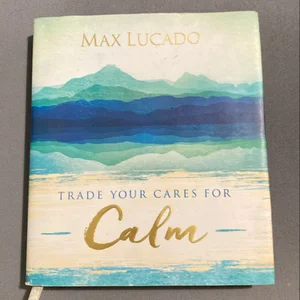 Trade Your Cares for Calm