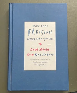 How to Be Parisian Wherever You Are