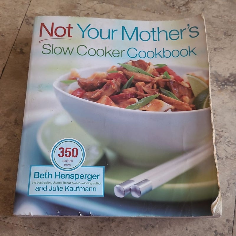 Not Your Mother's Slow Cooker Cookbook