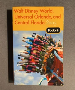 Fodor's Walt Disney World, Universal Orlando, and Central Florida 2005
