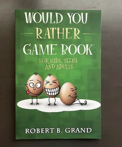 Would You Rather Game Book for Kids, Teens and Adults