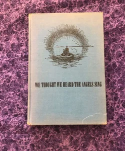 We Thought We Thought We Heard the Angels Sing (First Edition)