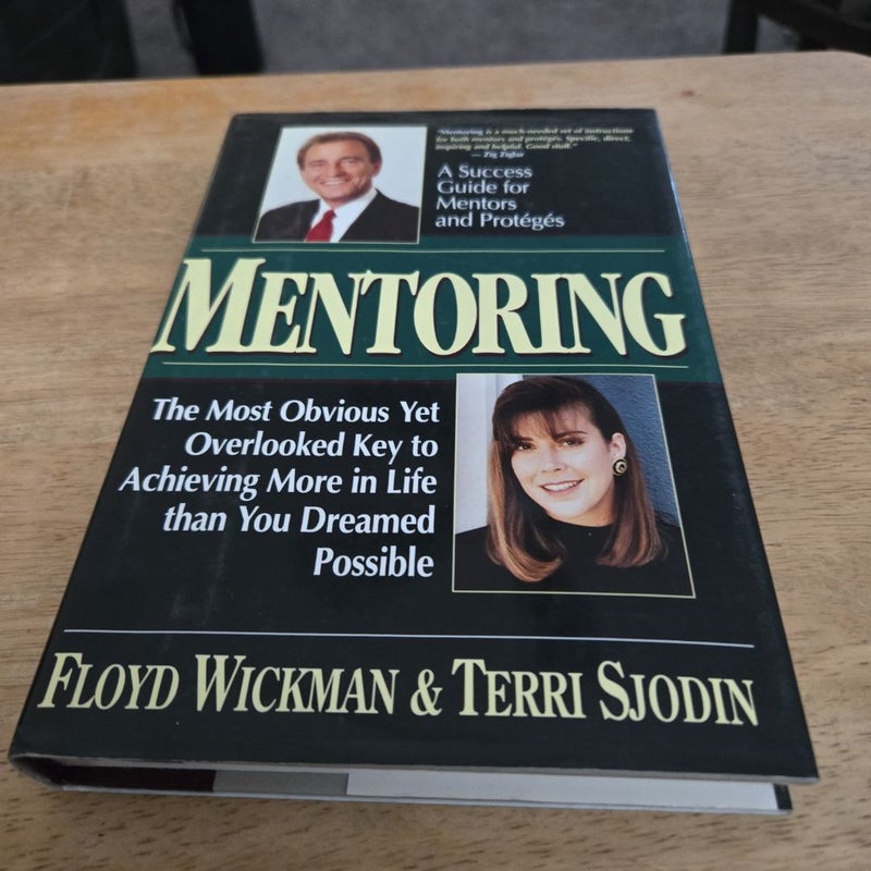 Mentoring: the Most Obvious yet Overlooked Key to Achieving More in Life Than You Ever Dreamed Possible