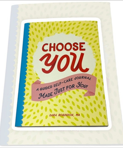 Choose You: A Guided Self-Care Journal Made Just for You!