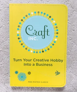 Craft Inc. : Turn Your Creative Hobby Into a Business