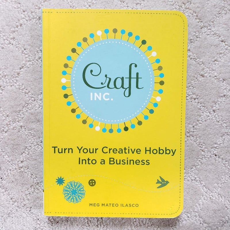 Craft Inc. : Turn Your Creative Hobby Into a Business