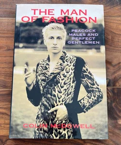 The Man Of Fashion Peacock Males and Perfect Gentlemen Hardback Colin McDowell