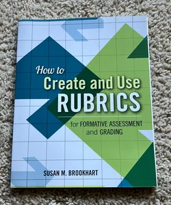 How to Create and Use Rubrics for Formative Assessment and Grading