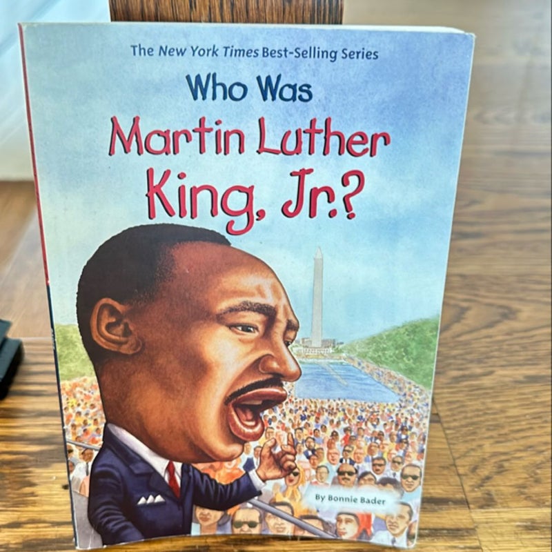 Who Was Martin Luther King, Jr. ?