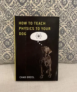 How to Teach Physics to Your Dog