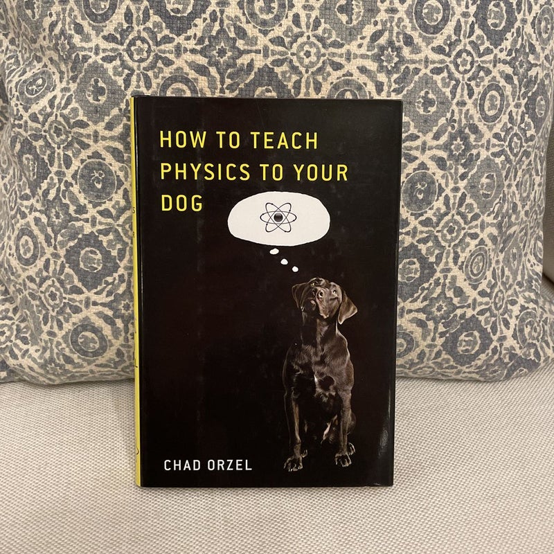 How to Teach Physics to Your Dog