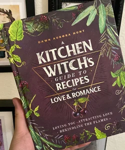 A Kitchen Witch's Guide to Recipes for Love and Romance