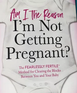 Am I the Reason I'm Not Getting Pregnant?