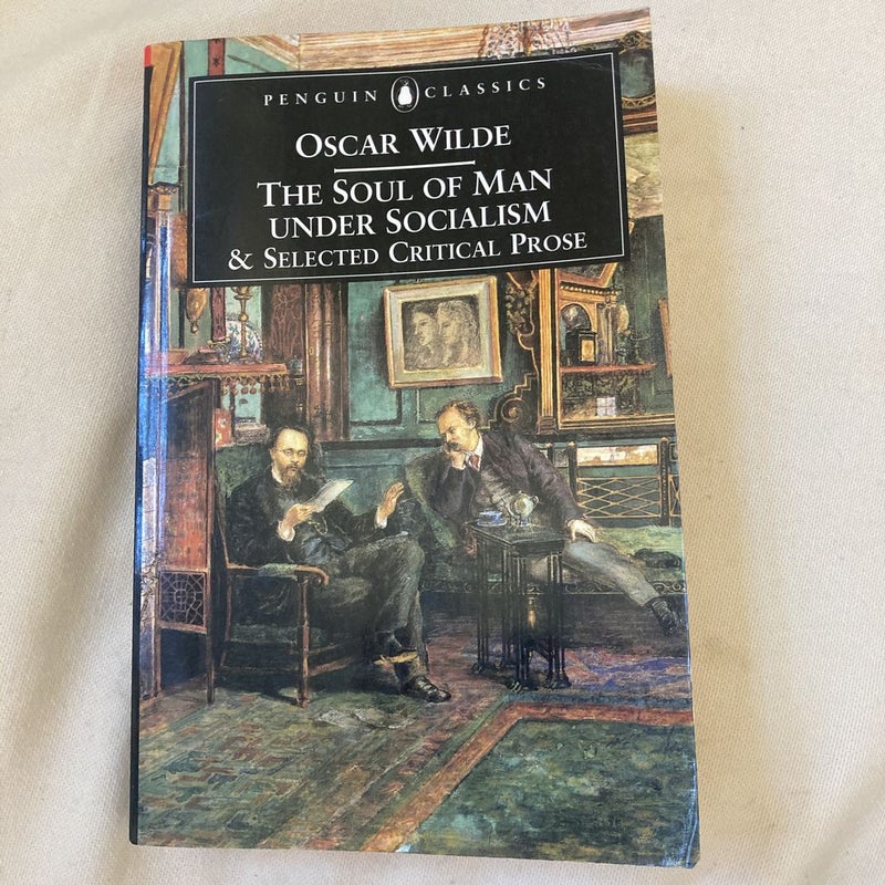 The Soul of Man under Socialism and Selected Critical Prose