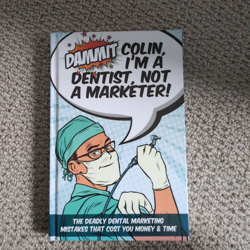 Dammit Colin I'm a Dentist Not a Marketer