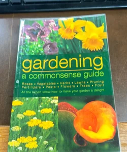 Gardening a common sense guide