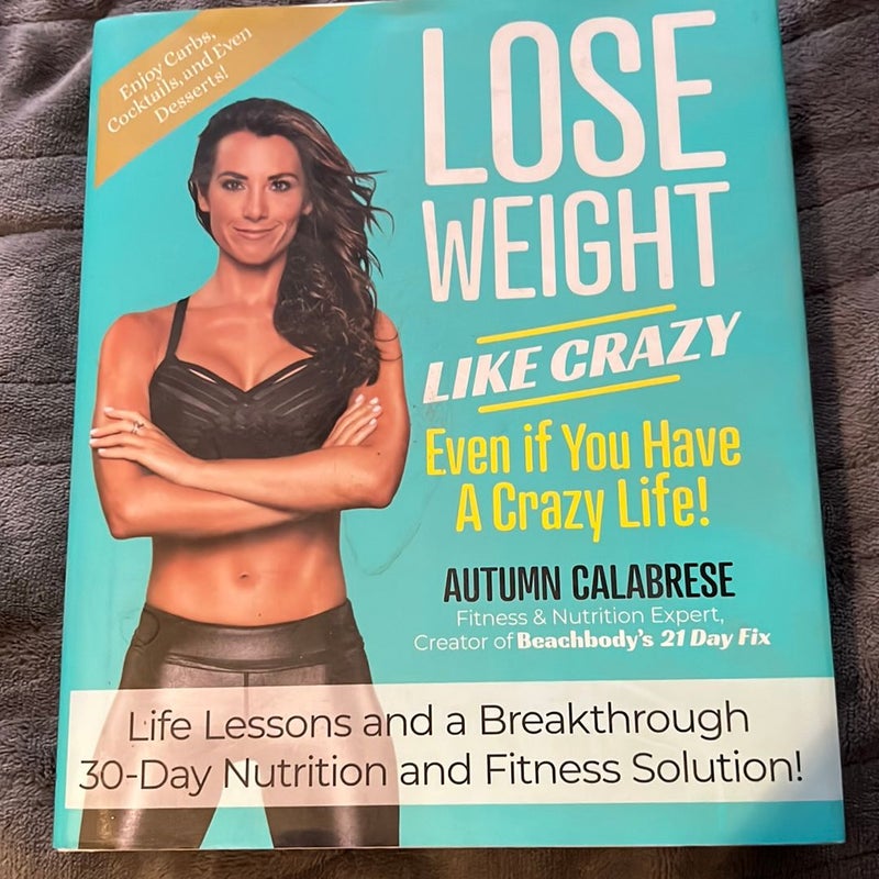 Lose Weight Like Crazy Even If You Have a Crazy Life!