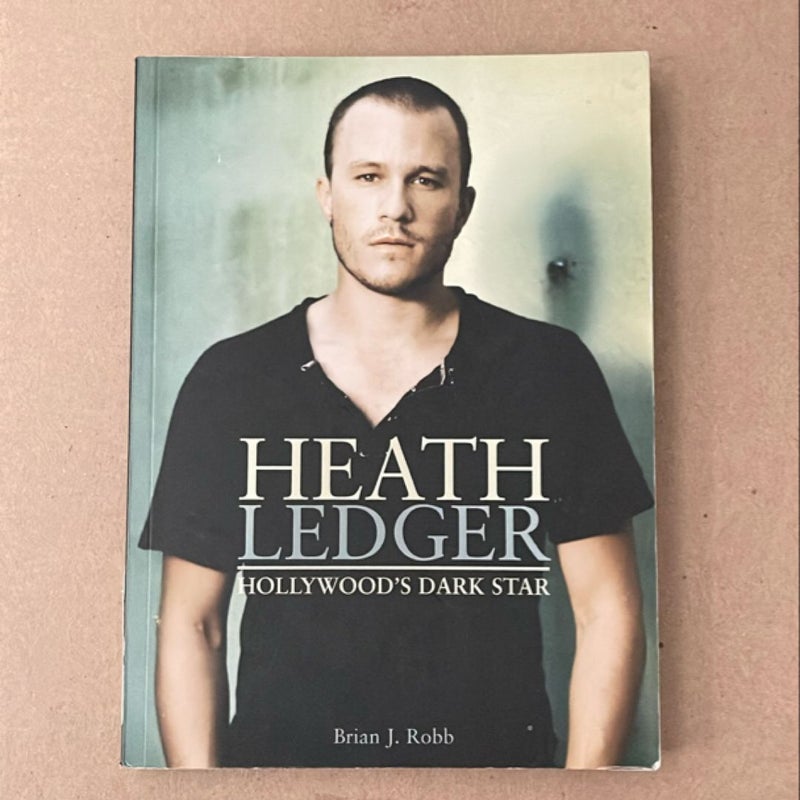 Heath Ledger: Hollywood’s Dark Star