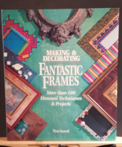 Making and Decorating Fantastic Frames